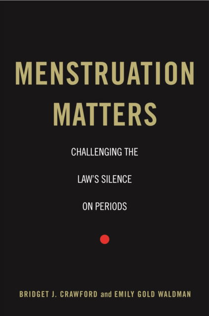 Bridget J. Crawford · Menstruation Matters: Challenging the Law's Silence on Periods (Paperback Book) (2024)