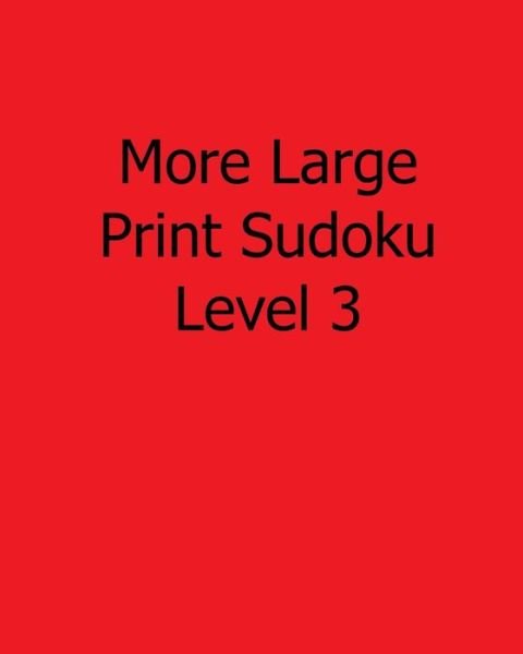 Cover for Sam Taylor · More Large Print Sudoku Level 3: 80 Easy to Read, Large Print Sudoku Puzzles (Pocketbok) (2013)