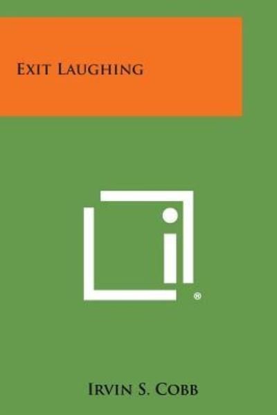 Exit Laughing - Irvin S Cobb - Livros - Literary Licensing, LLC - 9781494119294 - 27 de outubro de 2013