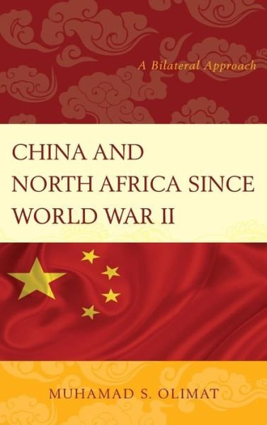 Cover for Muhamad S. Olimat · China and North Africa Since World War Ii: a Bilateral Approach (Hardcover Book) (2014)