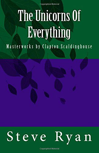 Cover for Steve Ryan · The Unicorns of Everything: Masterworks by Clapton Scaldinghouse (Paperback Book) (2014)