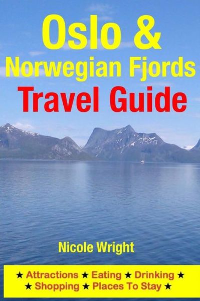 Oslo & Norwegian Fjords Travel Guide: Attractions, Eating, Drinking, Shopping & Places to Stay - Nicole Wright - Livres - Createspace - 9781500346294 - 28 juin 2014