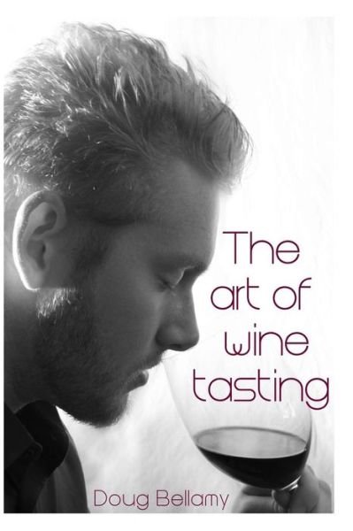 Cover for Doug Bellamy · The Art of Wine Tasting (Paperback Bog) (2014)