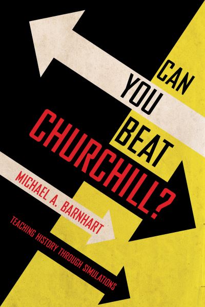 Cover for Michael A. Barnhart · Can You Beat Churchill?: Teaching History through Simulations (Paperback Book) (2021)