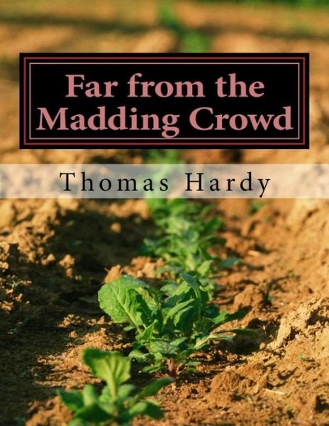 Far from the Madding Crowd: (Thomas Hardy Classics Collection) - Thomas Hardy - Boeken - CreateSpace Independent Publishing Platf - 9781502313294 - 8 september 2014