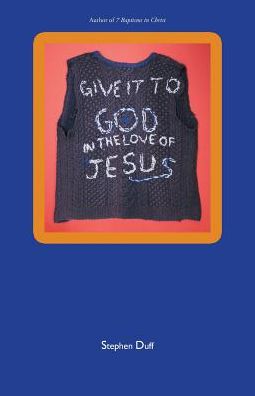 Cover for Stephen Duff · Give It to God in the Love of Jesus (Paperback Book) (2017)