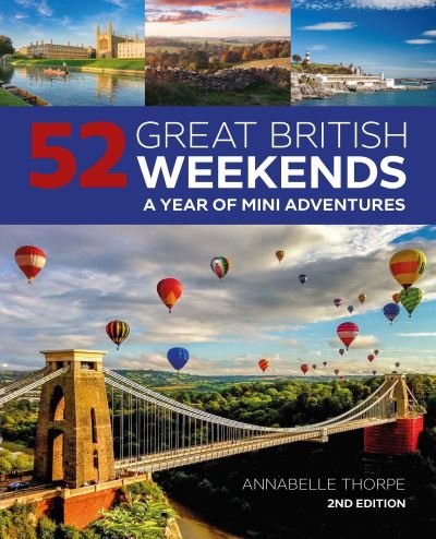 Cover for Annabelle Thorpe · 52 Great British Weekends - 2nd edition: A Year of Mini Adventures (Paperback Book) (2021)