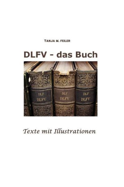Cover for T Tanja M Feiler F · Dlfv - Das Buch: Texte Mit Illustrationen (Pocketbok) (2014)