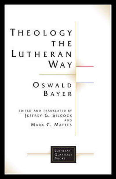 Theology the Lutheran Way - Lutheran Quarterly Books - Oswald Bayer - Livres - Augsburg Fortress Publishers - 9781506427294 - 2017