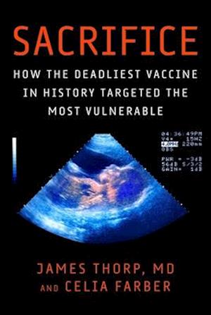 Cover for James Thorp · Sacrifice: How the Deadliest Vaccine in History Targeted the Most Vulnerable (Hardcover Book) (2024)