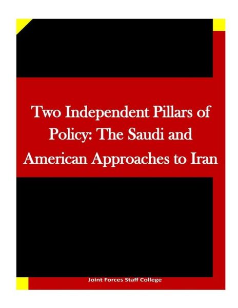 Cover for Joint Forces Staff College · Two Independent Pillars of Policy: the Saudi and American Approaches to Iran (Taschenbuch) (2015)