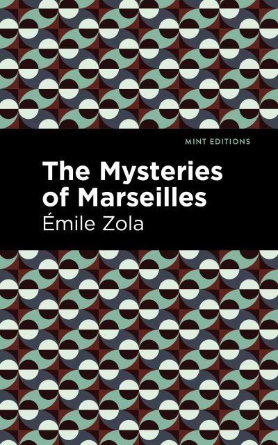 Cover for Emile Zola · The Mysteries of Marseilles - Mint Editions (Gebundenes Buch) (2022)