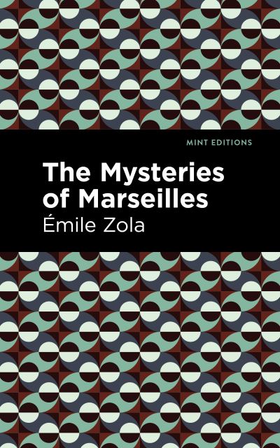 Cover for Emile Zola · The Mysteries of Marseilles - Mint Editions (Hardcover Book) (2022)