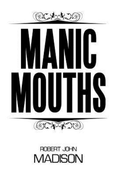 Cover for Robert John Madison · Manic Mouths (Hardcover Book) (2016)