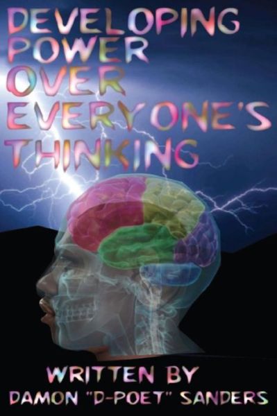 Developing Power Over Everyone's Thinking - D Poet - Kirjat - Createspace Independent Publishing Platf - 9781514800294 - tiistai 2. toukokuuta 2017