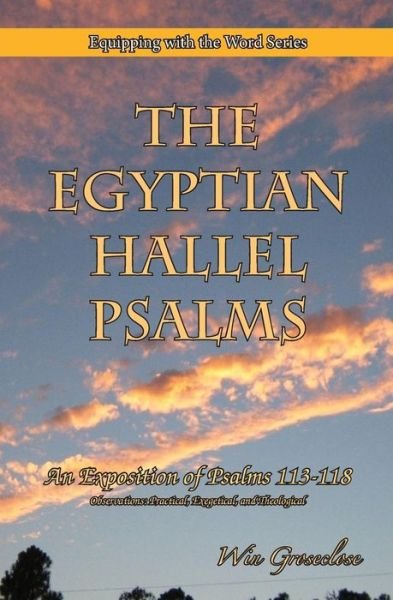 Cover for Win Groseclose · The Egyptian Hallel Psalms: an Exposition of Psalms 113-118 (Paperback Book) (2015)