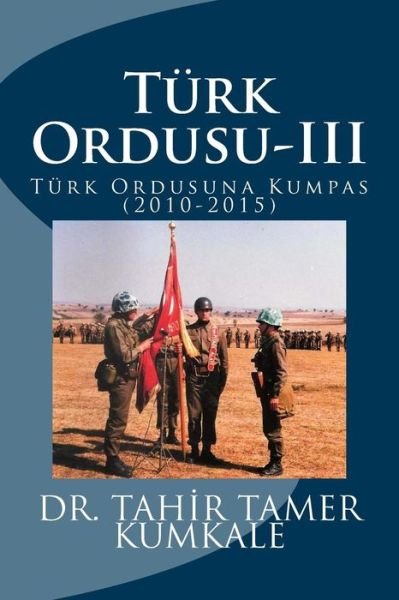 Cover for Dr Tahir Tamer Kumkale · Turk Ordusu-III (Pocketbok) (2015)