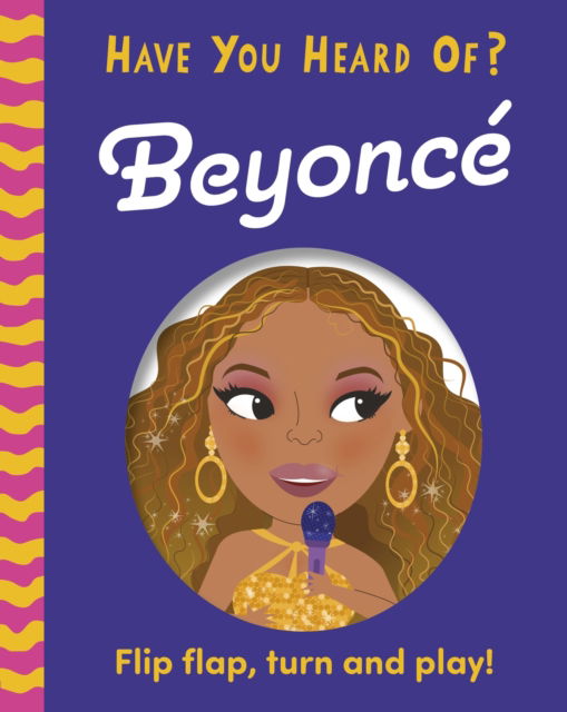 Have You Heard Of?: Beyonce: Flip Flap, Turn and Play! - Have You Heard Of? - Pat-a-Cake - Książki - Hachette Children's Group - 9781526384294 - 19 czerwca 2025