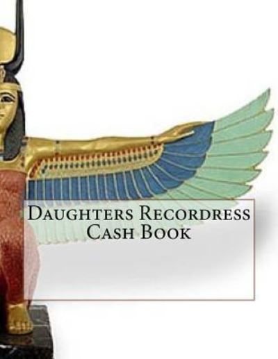 Daughters Recordress Cash Book - Ap Forms - Książki - Createspace Independent Publishing Platf - 9781530004294 - 13 lutego 2016