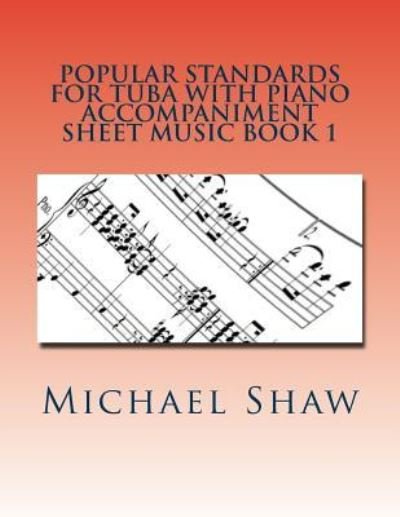 Cover for Michael Shaw · Popular Standards For Tuba With Piano Accompaniment Sheet Music Book 1 (Taschenbuch) (2016)