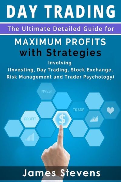 Day Trading - James Stevens - Livros - Createspace Independent Publishing Platf - 9781533467294 - 1 de março de 2016