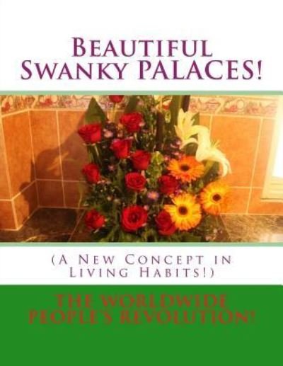 Beautiful Swanky PALACES! - Worldwide People's Revolution! - Bøker - Createspace Independent Publishing Platf - 9781537117294 - 15. august 2016