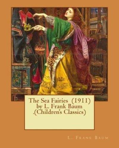 Cover for L Frank Baum · The Sea Fairies (1911) by L. Frank Baum .(Children's Classics) (Pocketbok) (2016)