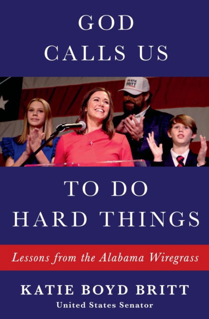 Katie Boyd Britt · God Calls Us to Do Hard Things: Lessons of Faith, Family, and Leading from the Heart (Paperback Book) (2024)