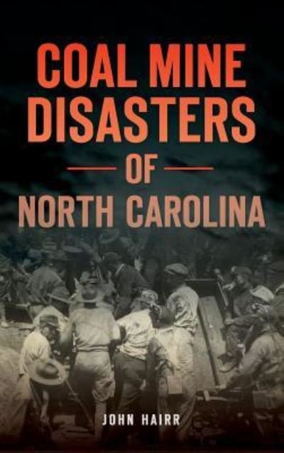 Cover for John Hairr · Coal Mine Disasters of North Carolina (Hardcover Book) (2017)