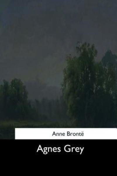 Agnes Grey - Anne Brontë - Kirjat - Createspace Independent Publishing Platf - 9781544287294 - lauantai 25. maaliskuuta 2017