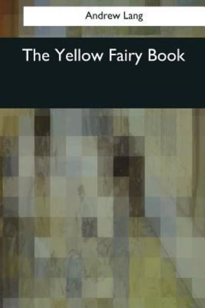 The Yellow Fairy Book - Andrew Lang - Books - Createspace Independent Publishing Platf - 9781545079294 - April 10, 2017
