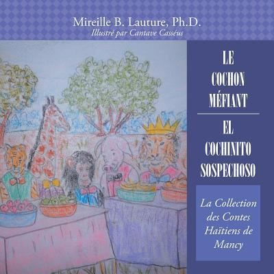 Cover for Lauture, Mireille B, PH D · Le Cochon Mefiant / El Cochinito Sospechoso: La Collection Des Contes Haitiens De Mancy (Paperback Book) (2018)