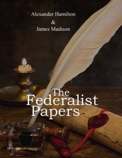 The Federalist Papers - John Jay - Books - Createspace Independent Publishing Platf - 9781548854294 - July 20, 2017