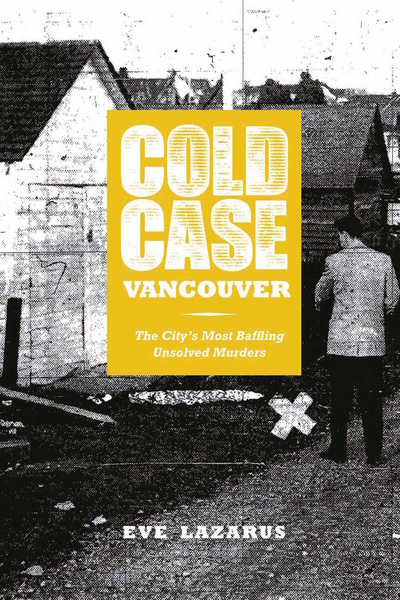 Cover for Eve Lazarus · Cold Case Vancouver : The City?s Most Baffling Unsolved Murders (Paperback Book) (2016)