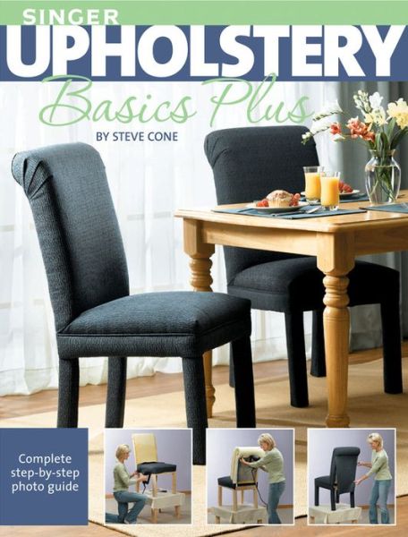 Singer Upholstery Basics Plus: Complete Step-by-Step Photo Guide - Steve Cone - Books - Rockport Publishers Inc. - 9781589233294 - September 1, 2007