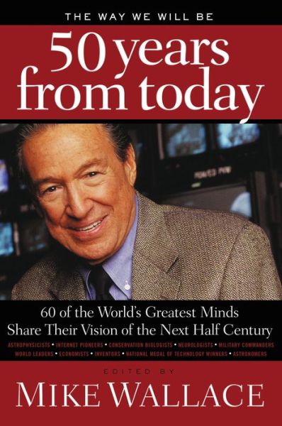 Cover for Mike Wallace · The Way We Will Be 50 Years from Today: 60 of the World's Greatest Minds Share Their Visions of the Next Half Century (Paperback Book) (2009)