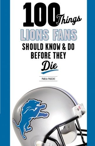 Cover for Paula Pasche · 100 Things Lions Fans Should Know &amp; Do Before They Die (Paperback Book) (2012)