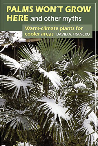 Cover for David A. Francko · Palms Won't Grow Here and Other Myths: Warm-Climate Plants for Cooler Areas (Taschenbuch) (2003)