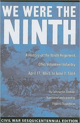 Cover for Constantin Grebner · We Were the Ninth: A History of the Ninth Regiment, Ohio Volunteer Infantry April 17, 1861, to June 7, 1864 (Pocketbok) [Civil War Sesquicentennial Ed. edition] (2009)