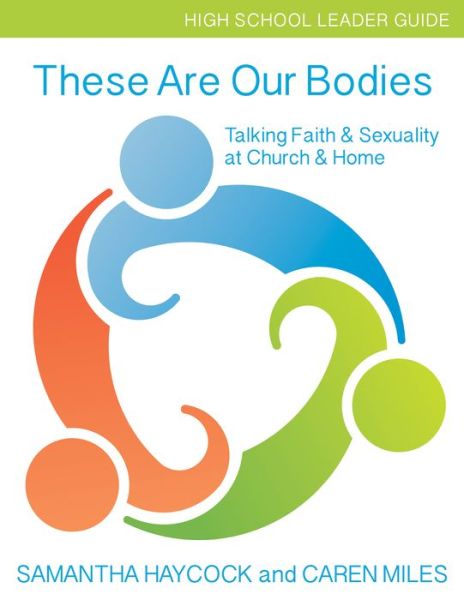 These Are Our Bodies, High School Leader Guide: Talking Faith & Sexuality at Church & Home (High School Leader Guide) - These Are Our Bodies - Samantha Haycock - Books - Church Publishing Inc - 9781606743294 - June 15, 2017