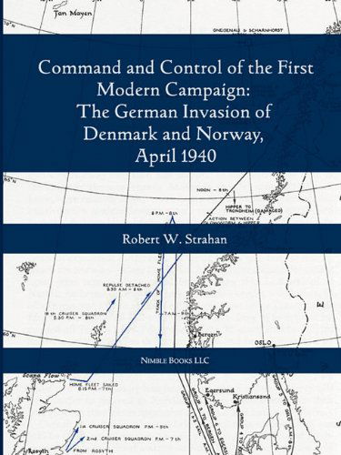 Cover for Robert W. Strahan · Command and Control of the First Modern Joint Campaign: the German Invasion of Denmark and Norway, April 1940 (Paperback Book) (2010)