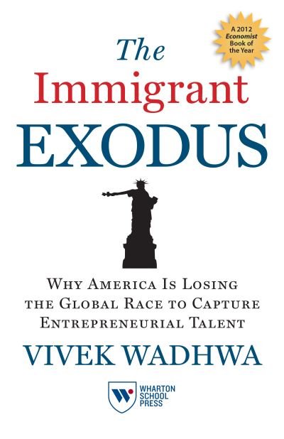 Cover for Vivek Wadhwa · The Immigrant Exodus: Why America Is Losing the Global Race to Capture Entrepreneurial Talent (Hardcover Book) (2012)
