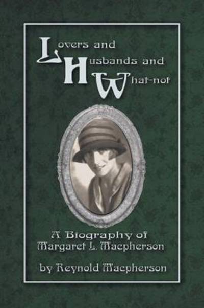 Cover for Reynold Macpherson · Lovers and Husbands and What-not: a Biography of Margaret L. Macpherson (Paperback Book) (2013)