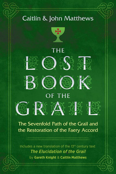 The Lost Book of the Grail: The Sevenfold Path of the Grail and the Restoration of the Faery Accord - Caitlin Matthews - Böcker - Inner Traditions Bear and Company - 9781620558294 - 16 juli 2019