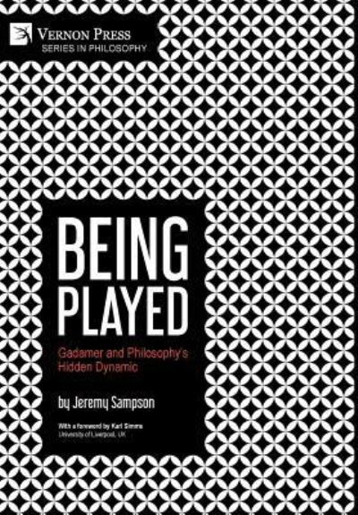 Cover for Jeremy Sampson · Being Played: Gadamer and Philosophy's Hidden Dynamic (Hardcover Book) (2019)