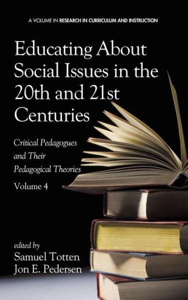 Cover for Samuel Totten · Educating About Social Issues in the 20th and 21st Centuries: Critical Pedagogues and Their Pedagogical Theories. Volume 4 (Hc) (Hardcover Book) (2014)