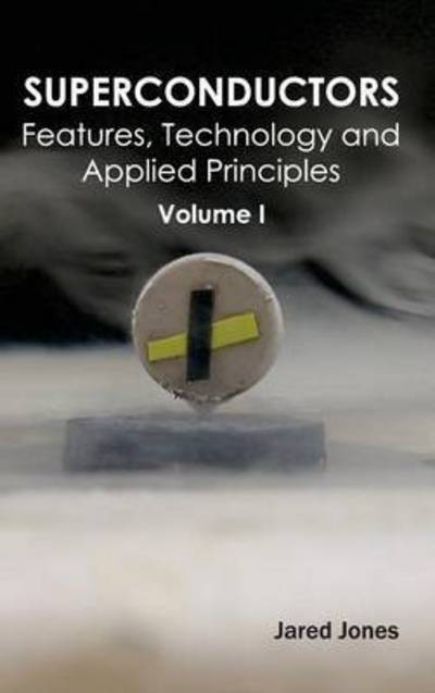 Superconductors: Volume I (Features, Technology and Applied Principles) - Jared Jones - Books - NY Research Press - 9781632384294 - March 13, 2015