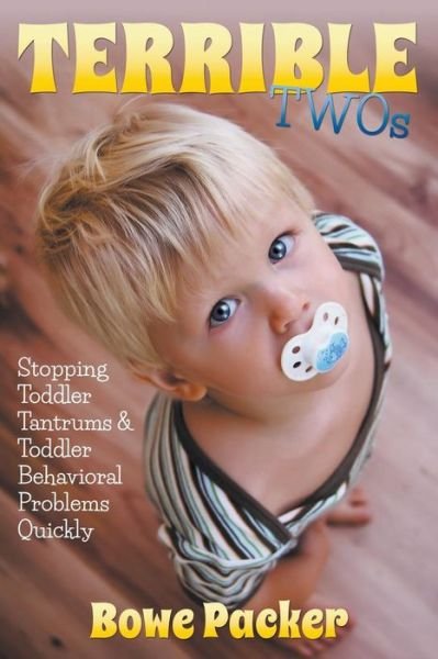 Cover for Bowe Packer · Terrible Twos: Stopping Toddler Tantrums &amp; Toddler Behavior Problems Quickly (Paperback Book) (2014)