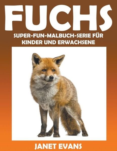 Cover for Janet Evans · Fuchs: Super-fun-malbuch-serie Für Kinder Und Erwachsene (Taschenbuch) [German edition] (2014)