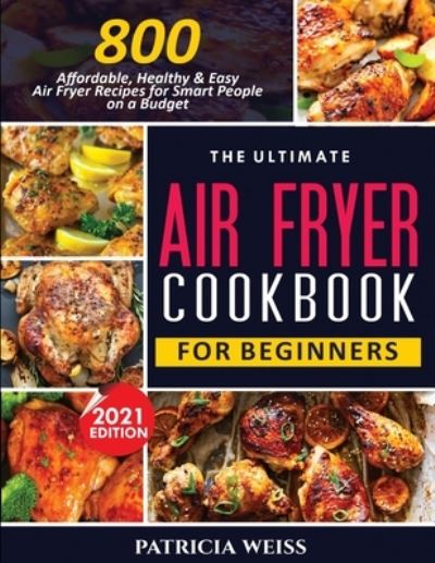 Cover for Patricia Weiss · The Ultimate Air Fryer Cookbook for Beginners (Paperback Book) (2021)